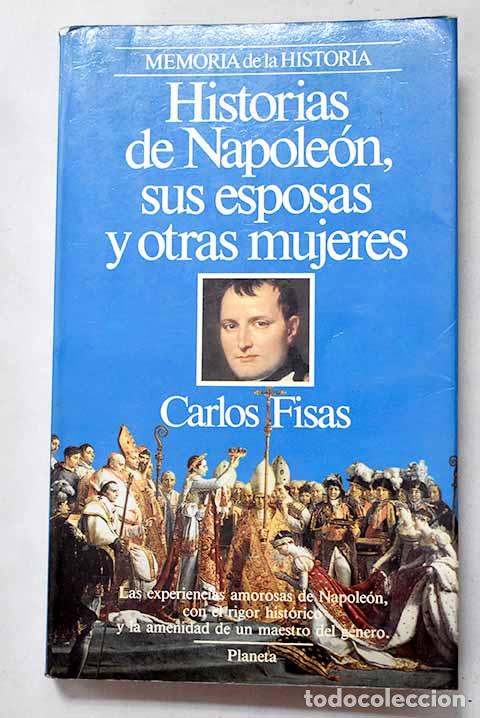 Libros: Historias de Napole&oacute;n, sus esposas y otras mujeres.- Fisas, Carlos