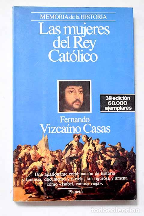 Libros: Las mujeres del Rey Cat&oacute;lico.- Vizca&iacute;no Casas, Fernando