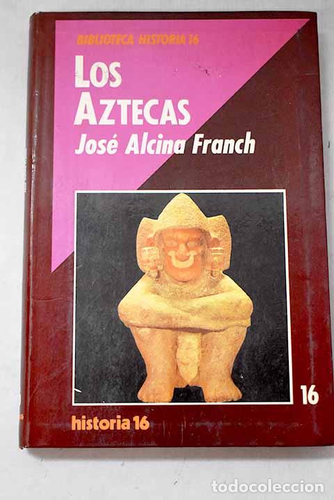 Libros: Los aztecas: Alcina Franch, Jos&eacute;.- Alcina Franch, Jos&eacute;