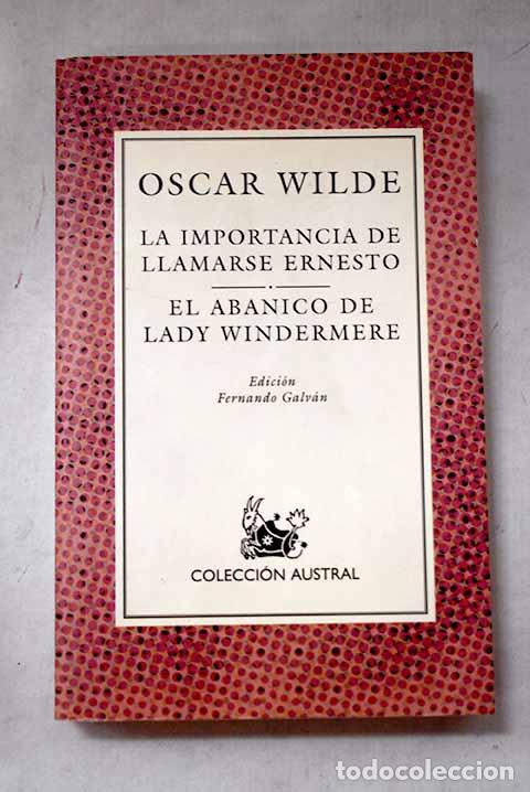 Libros: La importancia de llamarse Ernesto ; El abanico de Lady Windermere.- Wilde, Oscar