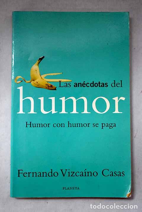 Libros: Las an&eacute;cdotas del humor: humor con humor se paga.- Vizca&iacute;no Casas, Fernando