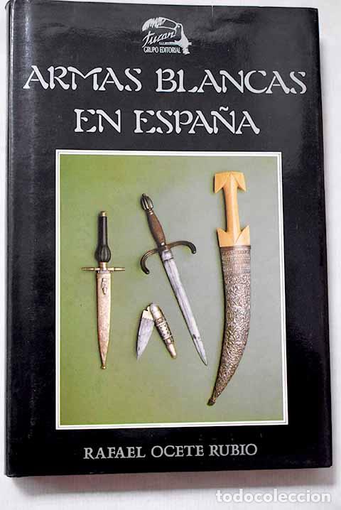 Livres: Armas blancas en Espa&ntilde;a.- Ocete Rubio, Rafael
