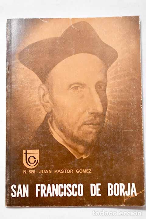 Libros: San Francisco de Borja: 1510-1572 : (un jesuita, santo duque, del siglo XVI).- Pastor G&oacute;mez, Juan