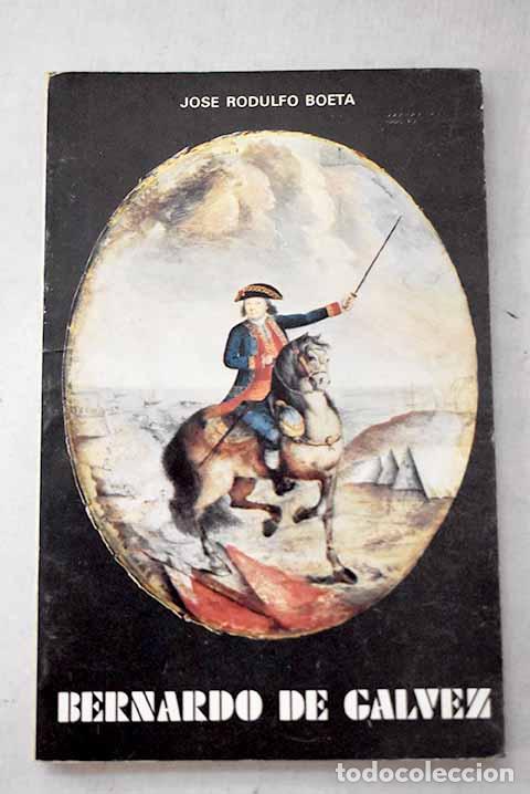 Libros: Bernardo de G&aacute;lvez: Rodulfo Boeta, Jos&eacute;.- Rodulfo Boeta, Jos&eacute;