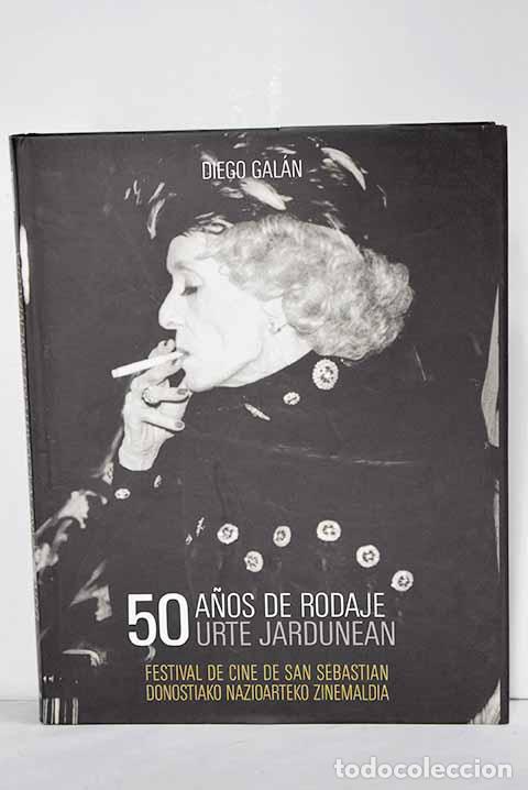 Livros em segunda m&atilde;o: 50 a&ntilde;os de rodaje = 50 urte jardunean : 50 a&ntilde;os del Festival de Cine de San Sebasti&aacute;n.- Gal&aacute;n, Diego