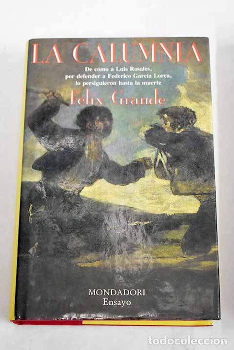 Libros: La calumnia: de c&oacute;mo a Luis Rosales, por defender a Federico Garc&iacute;a Lorca.- Grande, F&eacute;lix
