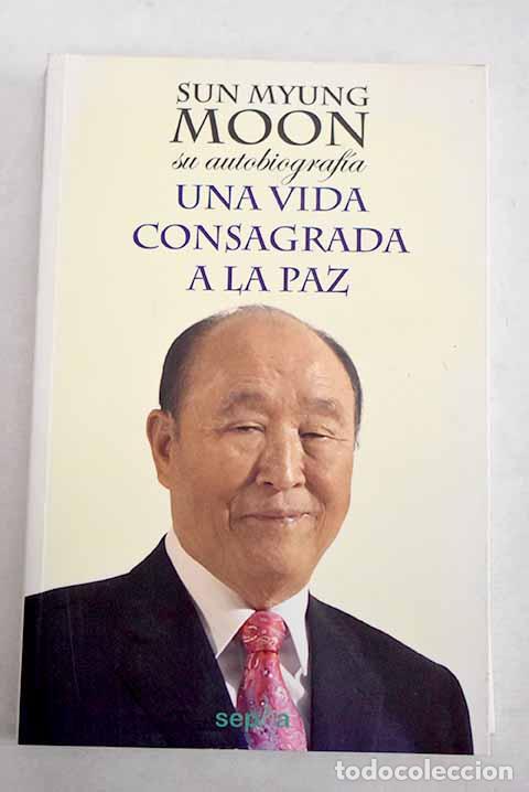 Libros: Una vida consagrada a la paz: Sun Myung Moon, su autobiograf&iacute;a.- Moon, Sun Myung