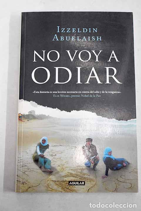 Libros: No voy a odiar: Abuelaish, Izzeldin.- Abuelaish, Izzeldin