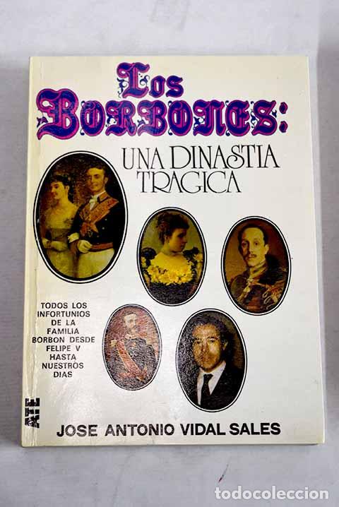 Libros: Los Borbones: una dinast&iacute;a tr&aacute;gica.- Vidal Sales, Jos&eacute; Antonio