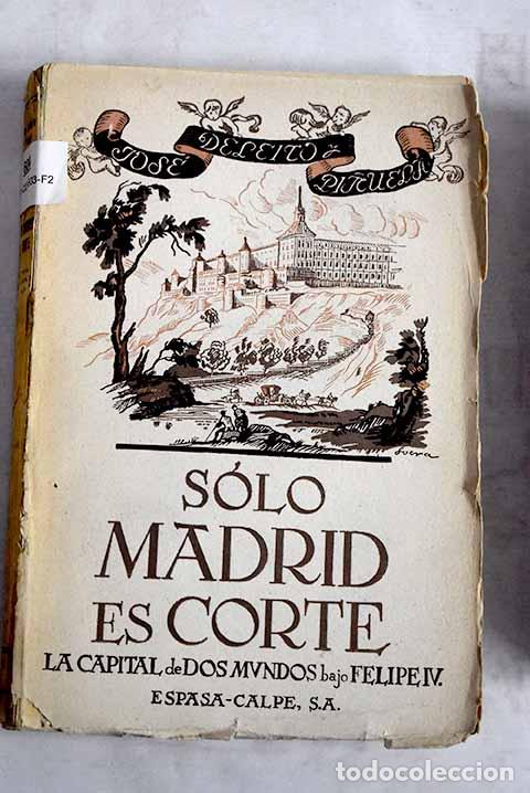 B&uuml;cher: S&oacute;lo Madrid es Corte: (la capital de dos mundos bajo Felipe IV).- Deleito y Pi&ntilde;uela, Jos&eacute;