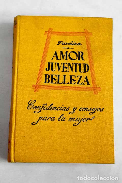 B&uuml;cher: Amor, juventud y belleza: confidencias.- Frivolina
