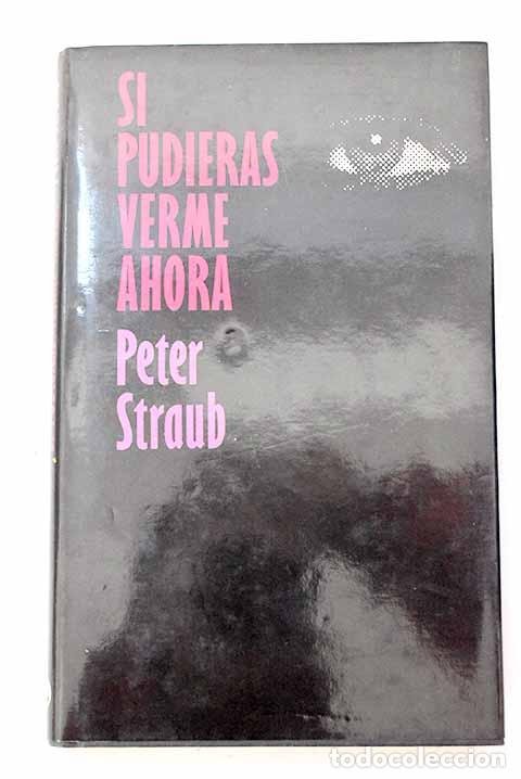 Libros: Si pudieras verme ahora.- Straub, Peter