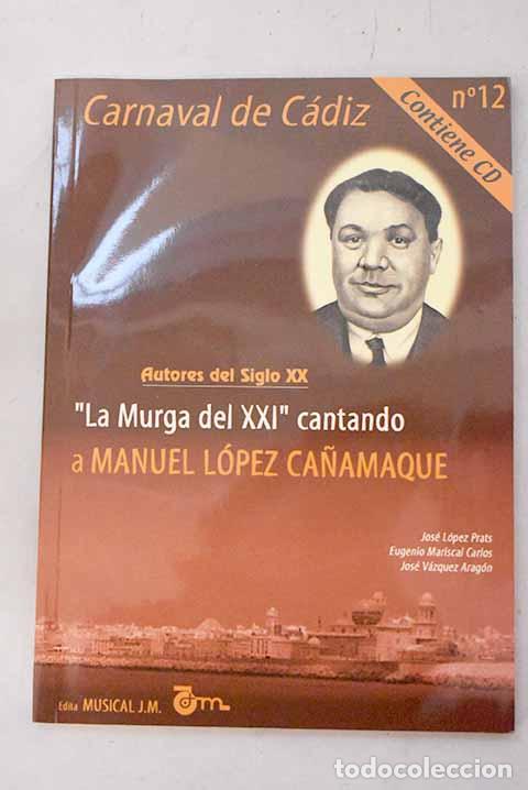 Libros: La murga del XXI a cantando Manuel L&oacute;pez ca&ntilde;amaque.- L&oacute;pez Prats, Jos&eacute;