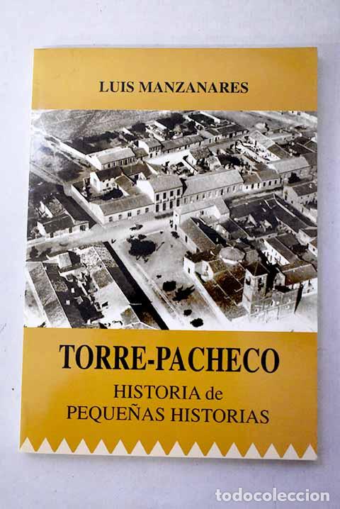 Libros: Torre-Pacheco: historia de peque&ntilde;as historias.- Manzanares, Luis
