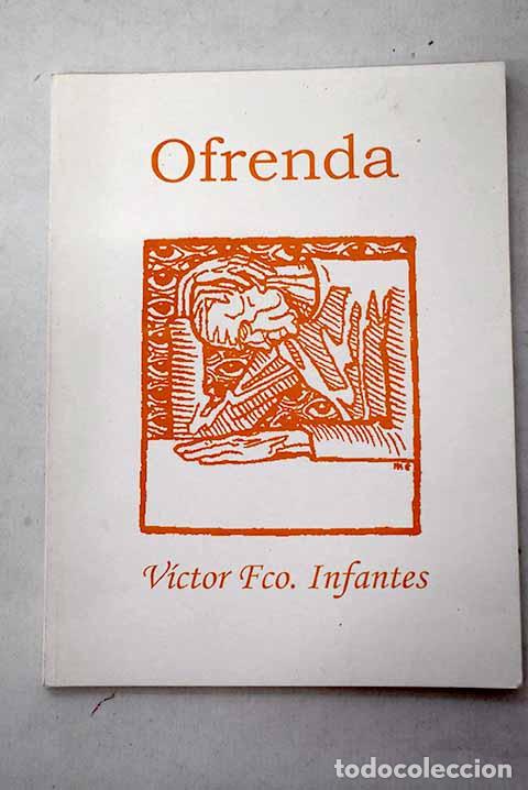 Libros: Ofrenda: Infantes, V&iacute;ctor Fco.- Infantes, V&iacute;ctor Fco