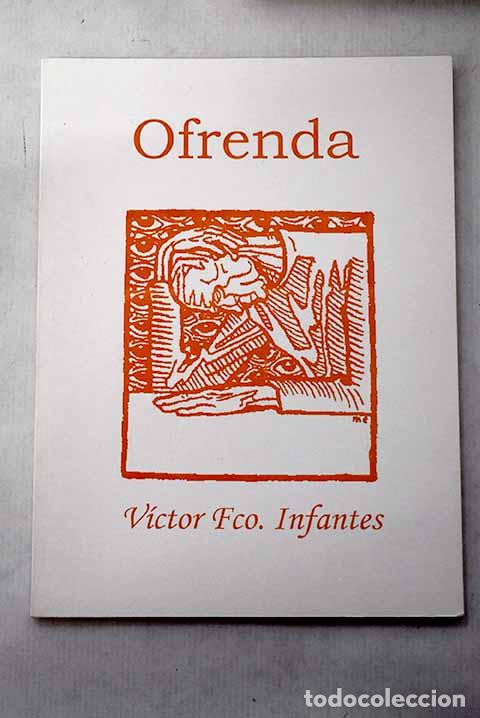 Libros: Ofrenda: Infantes, V&iacute;ctor Fco.- Infantes, V&iacute;ctor Fco