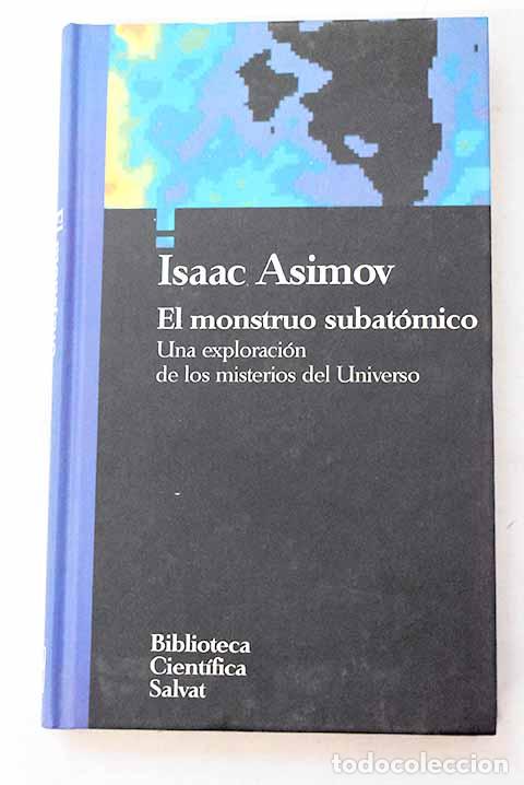 Libros: El monstruo subat&oacute;mico: una exploraci&oacute;n de los misterios del universo.- Asimov, Isaac
