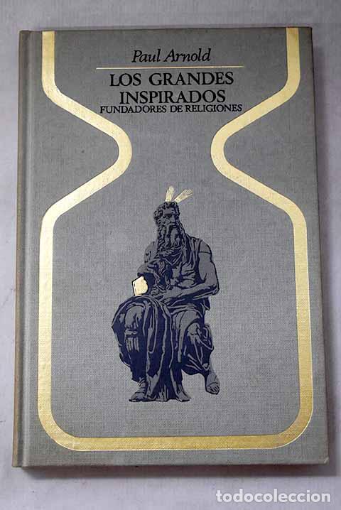 Libros: Los grandes inspirados fundadores de religiones de Pit&aacute;goras a Mahom&aacute;.- Arnold, Paul