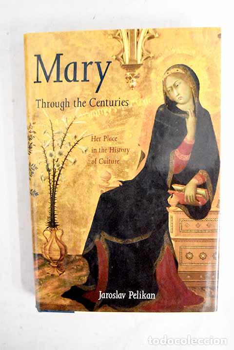 Libros: Mary through the centuries: her place in the history of culture.- Pelikan, Jaroslav