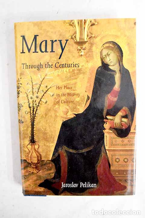 Libros: Mary through the centuries: her place in the history of culture.- Pelikan, Jaroslav