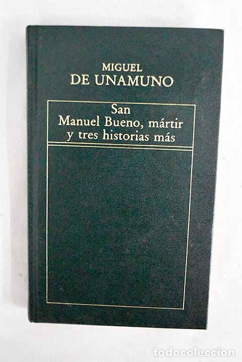 Libros: San Manuel Bueno, m&aacute;rtir, y tres historias m&aacute;s.- Unamuno, Miguel de