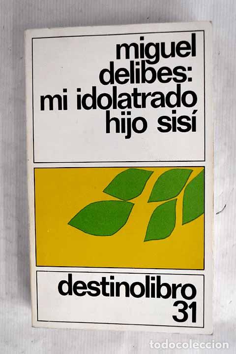 Libros: Mi idolatrado hijo Sis&iacute;.- Delibes, Miguel