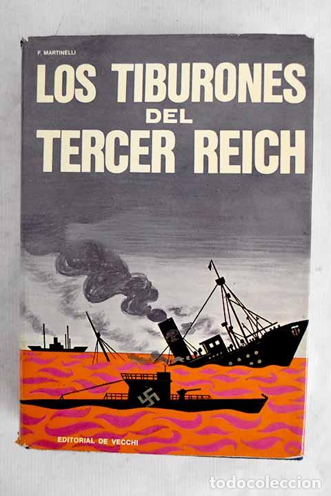Libros: Los tiburones del III Reich: Los submarinos nazis en la II Guerra Mundial.- Martinelli, Franco