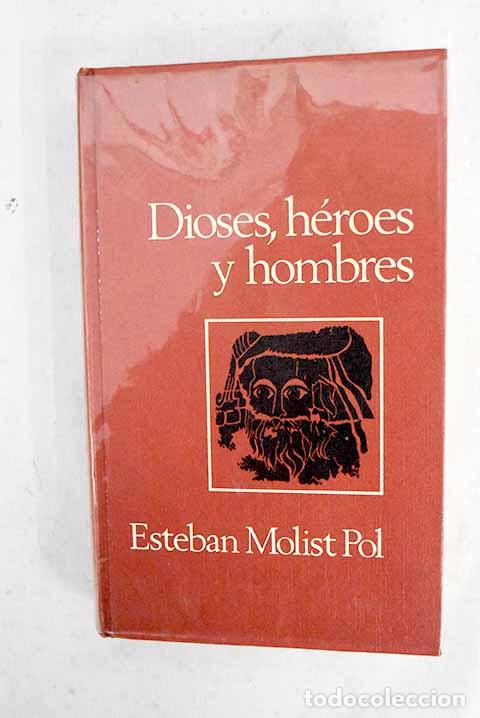 Libri di seconda mano: Dioses, h&eacute;roes y hombres: Una enciclopedia de la mitolog&iacute;a.- Molist Pol, Esteban