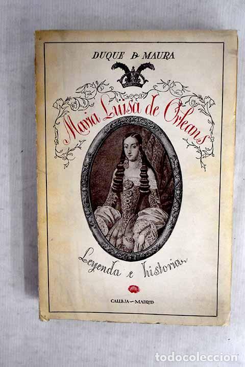 Livres: Mar&iacute;a Luisa de Orleans reina de Espa&ntilde;a: leyenda e historia.- Maura Gamazo, Gabriel