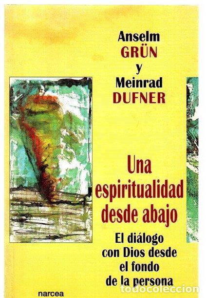 Libros: Una espiritualidad desde abajo. El di&aacute;logo con Dios desde el fondo de la persona - Gr&uuml;n, Anselm/Dufn