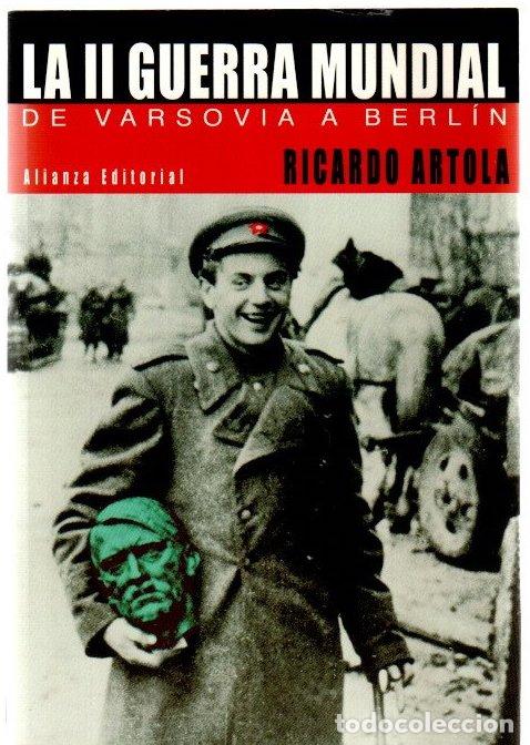 Libros: La Segunda Guerra Mundial. De Varsovia a Berl&iacute;n - Artola, Ricardo