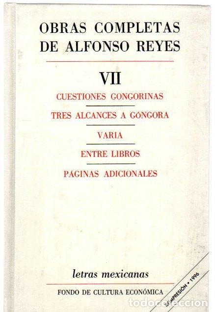 Libros: Obras completas de Alfonso Reyes VII. Cuestiones gongorinas. Tres alcances a G&oacute;ngora. Varia. Entre l