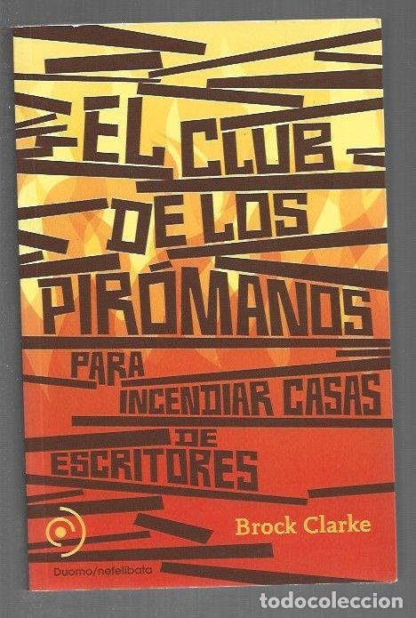 Libri di seconda mano: CLUB DE LOS PIROMANOS PARA INCENDIAR CASAS DE ESCRITORES - EL - CLARKE, BROCK