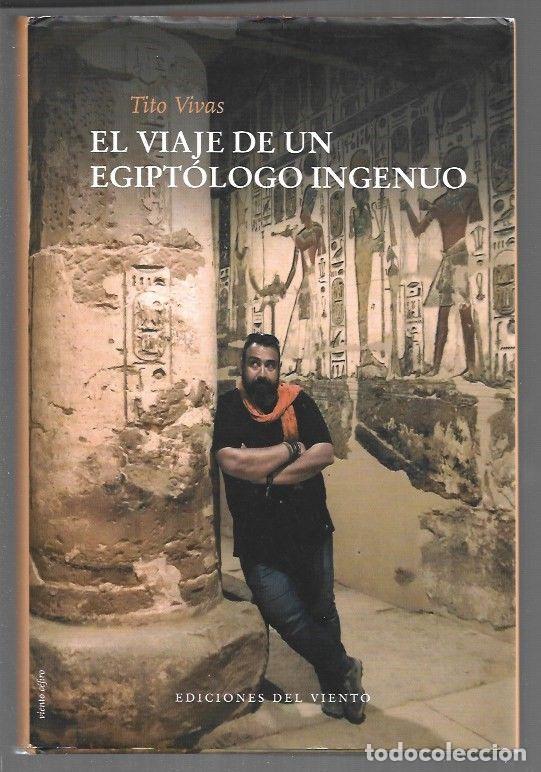 B&uuml;cher: VIAJE DE UN EGIPTOLOGO INGENUO - EL - VIVAS, TITO