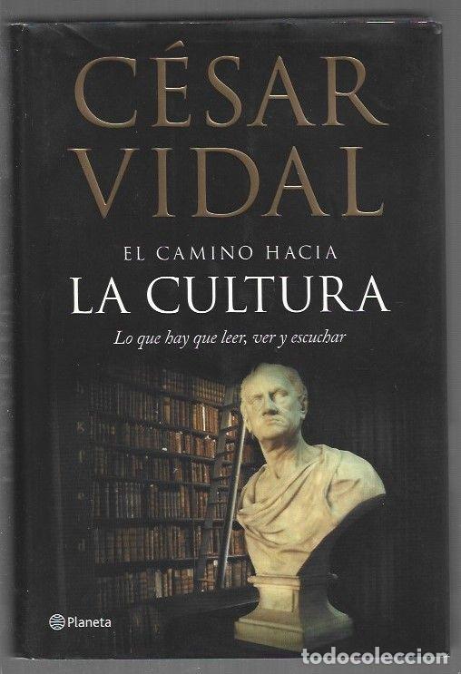 books: CAMINO HACIA LA CULTURA - EL. TODO LO QUE HAY QUE LEER, VER Y ESCUCHAR - VIDAL, CESAR