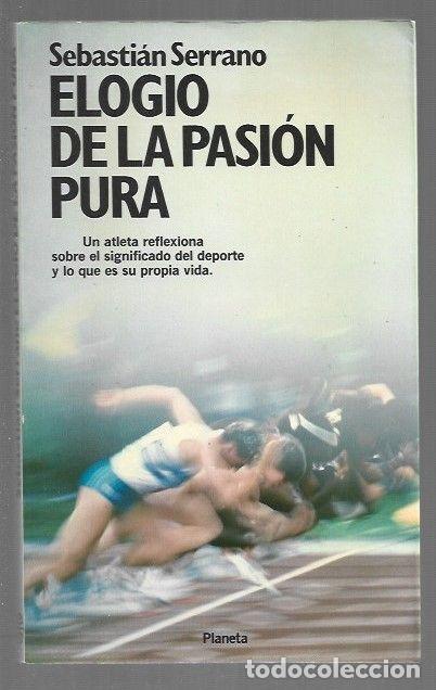 Libros: ELOGIO DE LA PASION PURA - SERRANO, SEBASTIAN - Foto 1