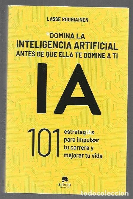 Livres: DOMINA LA INTELIGENCIA ARTIFICIAL ANTES DE QUE ELLA TE DOMINE A TI. 101 ESTRATEGIAS PARA IMPULSAR TU