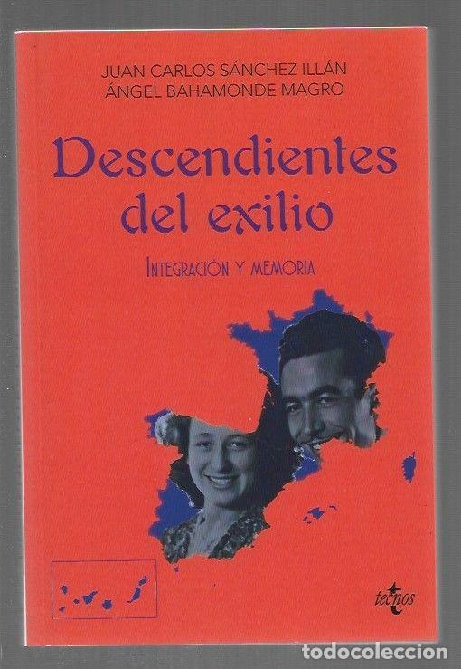 Livres: DESCENDIENTES DEL EXILIO. INTEGRACION Y MEMORIA - SANCHEZ ILLAN, JUAN CARLOS Y ANGEL BAHAMONDE MAGRO