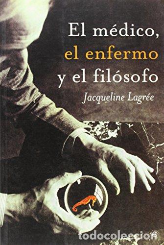 Libros: El m&eacute;dico, el enfermo y el fil&oacute;sofo - Jacqueline Lagr&eacute;e