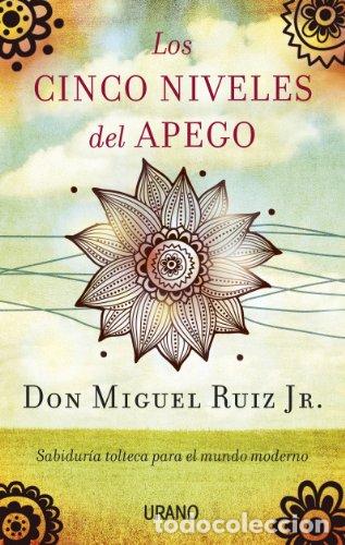 Libros: Los cinco niveles del apego. Sabidur&iacute;a tolteca para el mundo moderno. - Ruiz Jr., Miguel