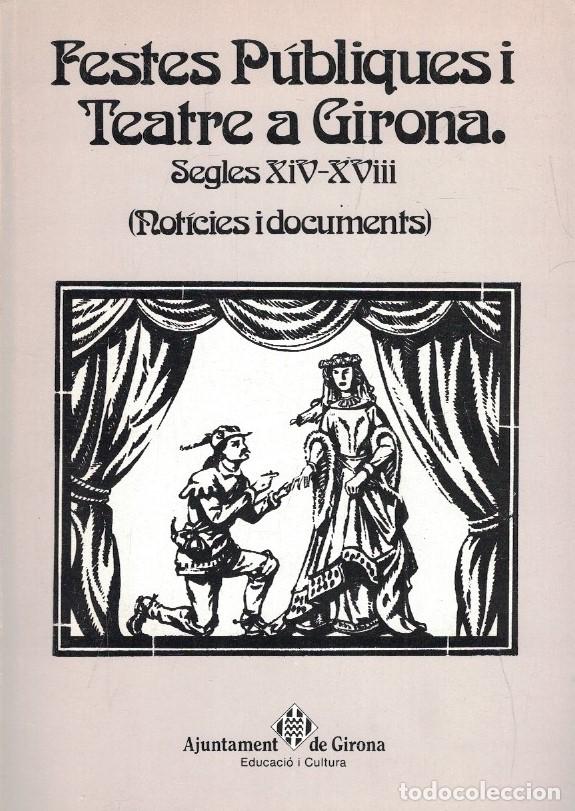 Livros em segunda m&atilde;o: FESTES P&Uacute;BLIQUES I TEATRE A GIRONA. Segles XIV &ndash; XVIII. Noticies i documents. - Vila. Pep, / Montse