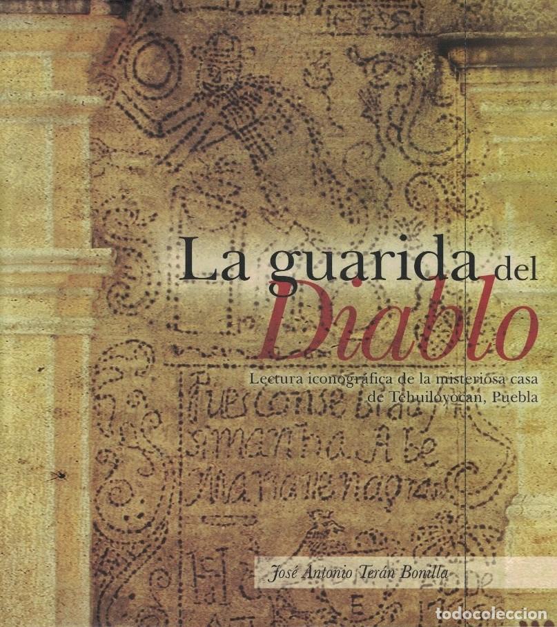 B&uuml;cher: LA GUARIDA DEL DIABLO. Lectura Iconogr&aacute;fica de la misteriosa casa de Tehuiloyocan, Puebla. - Ter&aacute;n B