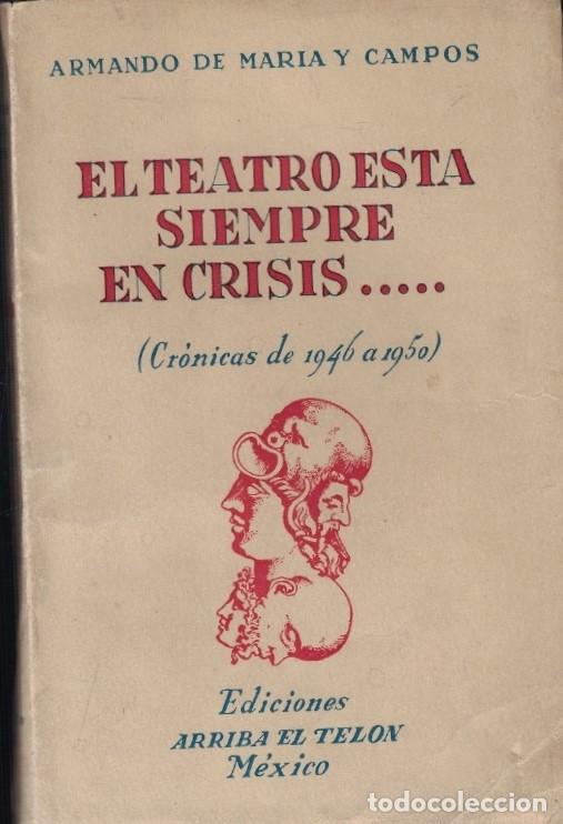 books: EL TEATRO ESTA SIEMPRE EN CRISIS&hellip;. (Cr&oacute;nicas de 1946 a 1950) - Mar&iacute;a y Campos. Armando de,