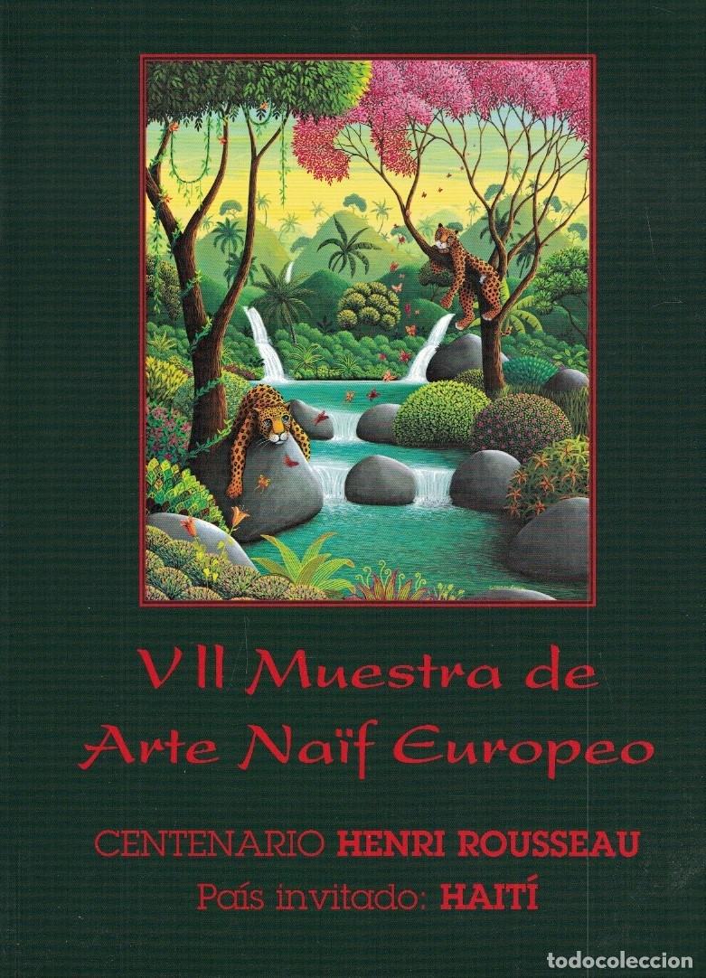 books: VII MUESTRA DE ARTE NA&Iuml;F EUROPEO. PA&Iacute;S INVITADO: HAIT&Iacute;. Cat&aacute;logo. - Centenario Henri Rousseau. 1910-
