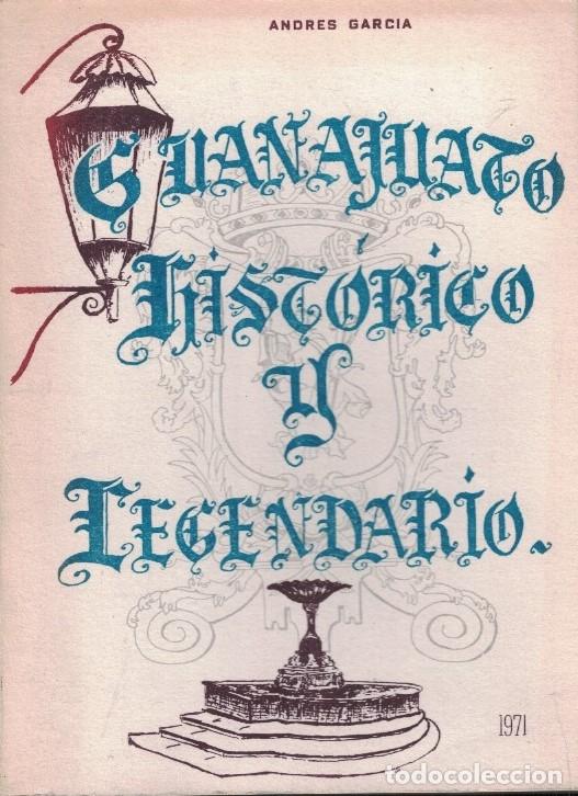 Libri di seconda mano: GUANAJUATO HIST&Oacute;RICO Y LEGENDARIO. - Garc&iacute;a. Andr&eacute;s,