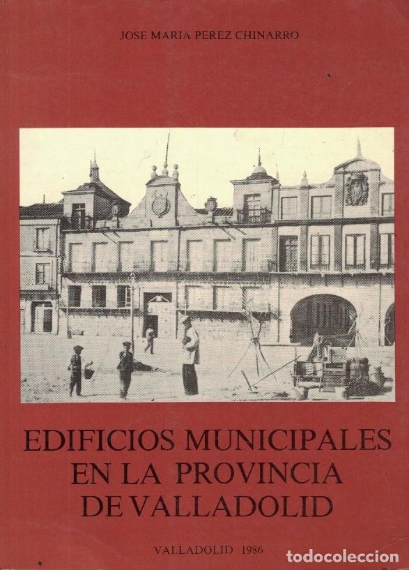 Libri di seconda mano: EDIFICIOS MUNICIPALES EN LA PROVINCIA DE VALLADOLID. - P&eacute;rez Chinarro. Jos&eacute; M.&ordf;