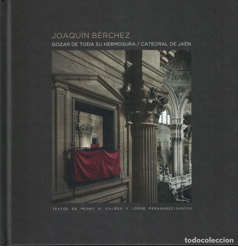 Libri di seconda mano: JOAQU&Iacute;N B&Eacute;RCHEZ. GOZAR DE TODA SU HERMOSURA / CATEDRAL DE JA&Eacute;N. - Galera. Pedro A., / Jorge Fern&aacute;nd