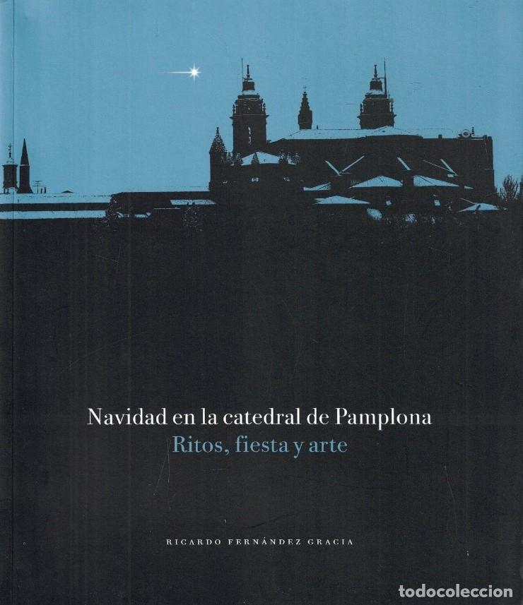 Libros: NAVIDAD EN LA CATEDRAL DE PAMPLONA. RITOS, FIESTAS Y ARTE. - Fern&aacute;ndez Gracia. Ricardo,