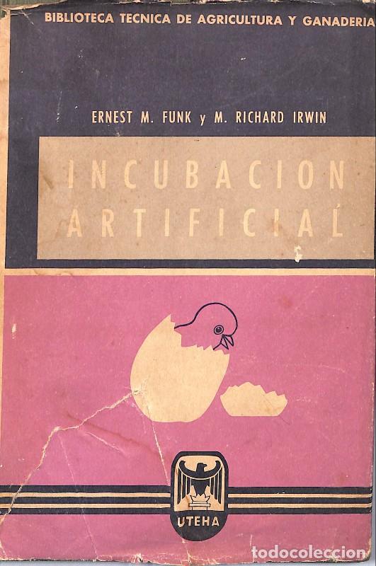 Libros: Incubaci&oacute;n Artificial - M.Funk, E / M.Richard Irwin - Ed. UTEHA - 1958, 1&ordf; ed. - M&eacute;xico - Avicultura