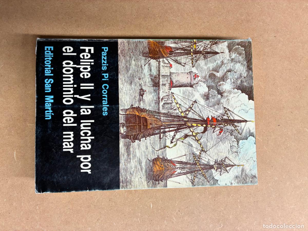 Libros: FELIPE II Y LA LUCHA POR EL DOMINIO DEL MAR. - PAZZIS PI CORRALES.